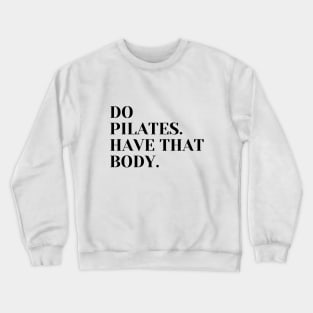 Do Pilates. Have that body. Crewneck Sweatshirt